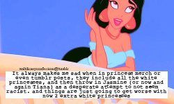 waltdisneyconfessions:  &ldquo;It always makes me sad when in princess merch or even tumblr posts, they include all the white princesses, and then throw in Jasmine (or now and again Tiana) as a desperate attempt to not seem racist. and things are just