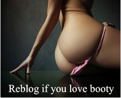 lauraleigh-mygirlfund:  Reblog if you love booty xoxo Lauraleigh 