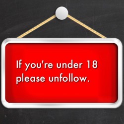 Under 18 please unfollow