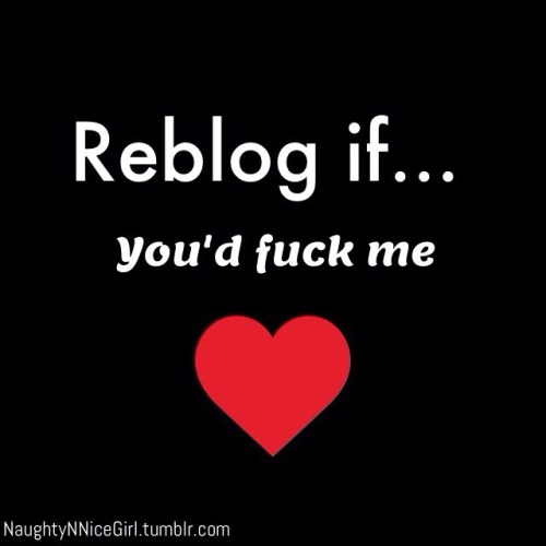 hot4u144:  naughtynnicegirl:  Reblog if you’d fuck me… in public!!  (or in private) 