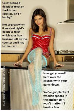 Great seeing a delicious treat on the kitchen counter, isn’t it hubby? Not so great when it was last night’s delicious treat which your lazy husband left on the counter and I had to clean up.  Now get yourself bent over the counter with your pants