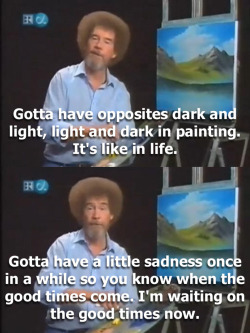 bumbarbie:  kawaiipiranha:  headphonepoe:  unfollowfriday:  mexiflan:  pleasant-tomorrow:  WHO HURT HIM  This episode was recorded shortly after his wife died.     This man had an answer to everything.  Bob Ross is my hero   my heart pls this is too much