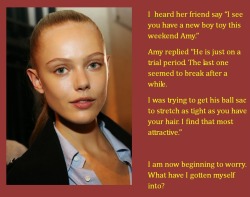 I  heard her friend say “I see you have a new boy toy this weekend Amy.”Amy replied “He is just on a trial period. The last one seemed to break after a while.I was trying to get his ball sac to stretch as tight as you have your hair. I find that