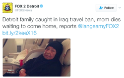 micdotcom: Green card holder dies after Trump’s Muslim ban stops her from boarding flight A local business owner in Detroit flew to Iraq to bring his mother to the United States for medical treatment… But she passed away one day after being denied