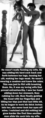 myeroticbunny:  He wasn’t really fucking my wife. He was sliding his hard cock back and forth between her legs, teasing her clit, making her legs weak. He wasn’t wearing a condom and knew the rules. This was just to flirt with breaking them. No, it