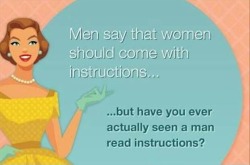 audreylovesparis:  Men say that women should come with instructions…but have you ever actually seen a man read instructions?
