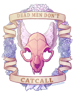missmantodea:  ♥ DEAD MEN DON’T CATCALL ♥ 