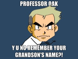 fuckyeah-y-u-no-guy:  Y U NO REMEMBER HIS NAME!!!! HE’S YOUR FREAKING GRANDSON!