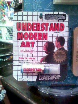 &ldquo;UNDERSTAND MODERN ART INSTANTLY&rdquo; Breath Spray, Surreal Peppermint Flavor.  Jenna and I saw this in a candy store the other day and I just had to laugh. In the last year or so, but really over the last fifteen years, I&rsquo;ve heard so much