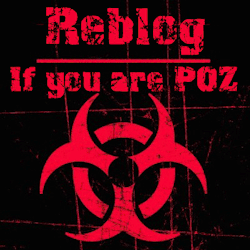 aidsfukka:  ☣POZ Pride: Reblog if you’re POZ #BBBH  I am poz and have been since 2009