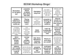 maymay:  BDSM Workshop Bingo! Inspired by my most recent excursion to the San Francisco Citadel and my attendance at a Society of Janus workshop on singletail whips. While there, if I had this with me at the time, I would have marked: Presenter shares