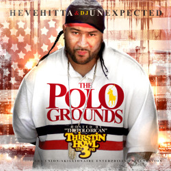 The Polo Grounds - (Thirstin Howl the 3rd, Hevehitta &amp; DJ Unexpected) The Mixtape Game&rsquo;s premier storytellers The  Diggers Union team up with Lo Life General and Independent Hip Hop Icon  Thirstin Howl III to bring you THE POLO GROUNDS, a true