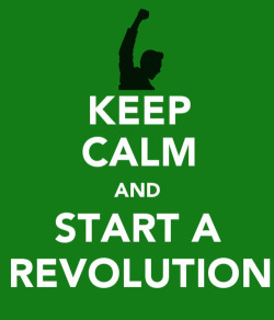 keepcalmandtabbouleh:  Keep Calm and Start a Revolution This