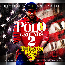 Hevehitta, DJ Unexpected &amp; Thirstin Howl the 3rd - The Polo Grounds [PART 2] Diggers  Union centerpieces Hevehitta &amp; DJ Unexpected continue to  entertain  and educate with their sequel to the historic mixtape “The  Polo  Grounds”. Picking