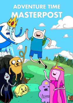 youre-not-salinger:  thawalkingdead:  mikexhulud:  vanuch:  acciocinnabun:   ADVENTURE TIME MASTERPOST  Adventure Time (aka Adventure Time with Finn and Jake) is an animated television series. The series focuses on the surreal adventures undertaken by