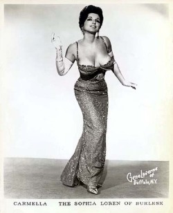 Carmella   aka.&ldquo;The Sophia Loren Of Burlesk&rdquo;..
