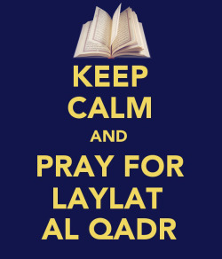 Keepcalmandtabbouleh:  Keep Calm And Pray For Laylat Al Qadr Lo! We Revealed It On