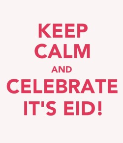 Keepcalmandtabbouleh:  Keep Calm And Celebrate It’s Eid! 