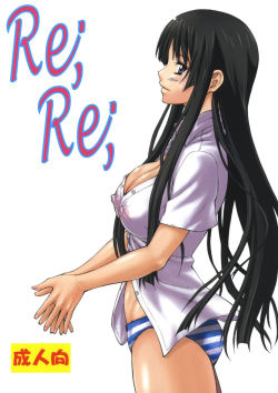 Re, Re (K-On! only) by Nagare Ippon This is originally a K-On! and Code Geass doujin, but the Code Geass part was heterosexual. K-On! yuri part contains schoolgirls, glasses girl, large breasts, censored, breast fondling, fingering, cunnilingus, 69. RawMe