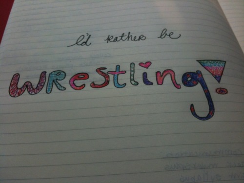 99pr0ud:  “I’d rather be wrestling!” clearly I am very productive in Precalculus(; 