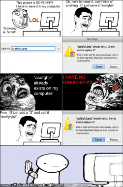 megustamemes:  It’s what I go through when saving files to my computer. Follow this blog for more funny rage comics. 