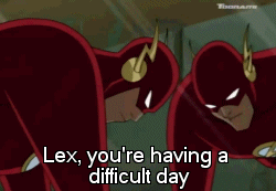 thefingerfuckingfemalefury:  beeftony:  ayellowbirds:  makaeru:  valkdeombras:  iamthedeadpool:  lipsofpoison:  Justice League UnlimitedThe Great Brain Robbery (3x08) Lex (stuck in the Flash’s body): Lex, you’re having a difficult day. If nothing