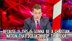 reachmouse:kelcrocker:sweaterkittensahoy:lextempus:  Best thing about Colbert is that when he nails it, he nails it.  I feel like Colbert is one of the best examples of religious you can ever get. He’s Catholic. He’s one of 11 kids. He teaches SUNDAY