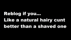 ackmacks:  beatingoffhairpeeks:  A shaved pussy makes me feel like i’m looking at a 7 yr old…..Sorry,I know guys don’t like hair to get in the road of a good licking, but I rather have natural!!       (via TumbleOn)