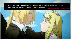 fmaconfessions:  “when edward proposed to winry my eyes got full of tears and how he said it aaaah! so adorable!” http://fmaconfessions.tumblr.com/ 