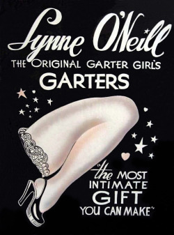 Lynne O'Neill   aka. &ldquo;The Original Garter Girl&rdquo;.. As a side business to her exotic dancing career,&ndash; Lynne also made (with help from her Mom) and sold her own line of custom-designed Garters; which she sold to patrons attending her