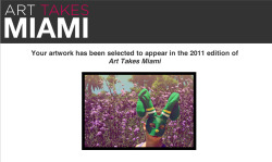 My work has been selected to appear in the 2011 edition of ART TAKES MIAMI ♥