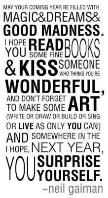 jillthompson:  neil-gaiman:  It’s nice to see a New Year’s Wish rendered as a poster…  @neilhimself gives good advice!