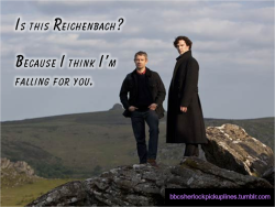 bbcsherlockpickuplines:  &ldquo;Is this Reichenbach? Because I think Iâ€™m falling for you.&rdquo;  BBCSPUL Hall of Fame Week: Day 3 (This is the 5th most popular post from this blog, and the post that started it all!)