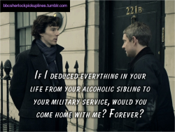 &ldquo;If I deduced everything in your life from your alcoholic sibling to your military service, would you come home with me? Forever?&rdquo; Submitted by tophatsandfedoras.