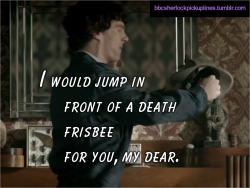 &ldquo;I would jump in front of a death frisbee for you, my dear.&rdquo;
