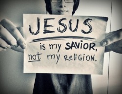  Jesus é meu Salvador, não minha religião.