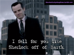 &ldquo;I fell for you like Sherlock off of Bart&rsquo;s.&rdquo; Submitted by turtleplz.
