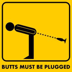 homosigns:  Butts must be plugged  In social events it´s more