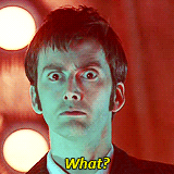 doctorwho:  “What?” Favorite quotes from the Tenth Doctor. 