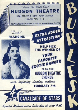  “Sexotic” Francine Featured in a 50’s-era promotional handbill for the ‘HUDSON Theatre’ in Union City, NJ.. When Mayor LaGuardia banned Burlesque theatres from existing in NYC.. Dancers moved to the nightclubs of 52nd Street’s “Strip Alley”