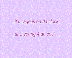 paranormal-blacktivity:  jumpinganthills:  What if it’s a 24 hour clock  then you’re a virgin forever no cock for you sorry 