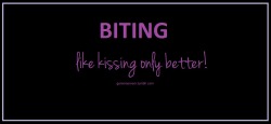 Athousandcountryroads:  Gemmasroom:  Biting: Like Kissing Only Better  *Unf* His