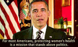 lipstick-feminists:  [image description: seven .gifs of Barack Obama with captions; each .gif shows him speaking directly into the camera, behind him are the American and Presidential flags; captions read “For most Americans, protecting women’s health