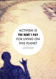 [Alice Walker quote: “Activism is the rent I pay for living on this planet.”]