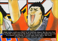 ku-ri-su-ta-ru:  strawberrykingpeachqueen:  dangerousbride:  ichihimeconfessions:  I think Isshin would most likely be an IchiHime shipper like the rest of us. He probably wants someone like Masaki for his son, and Orihime has a lot in common with Masaki.