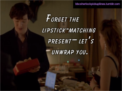 &ldquo;Forget the lipstick-matching present&ndash; let&rsquo;s unwrap you.&rdquo; Submitted by tophatsandfedoras.