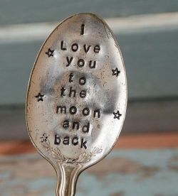 blissless:  this should really say “I love you to the spoon and back”