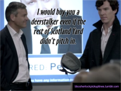 &ldquo;I would buy you a deerstalker even if the rest of Scotland Yard didn&rsquo;t pitch in.&rdquo;