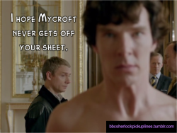 &ldquo;I hope Mycroft never gets off your sheet.&rdquo; Inspired by this (submitted by sherlockian4life13).