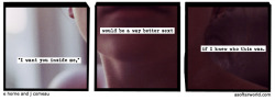 I normally post A Softer World comics because I think the phrasing is hilarious, or strange, or interesting, but this time I was so incredibly taken with the actual series of photos that I had to post this. Not huge into sexting, personally.